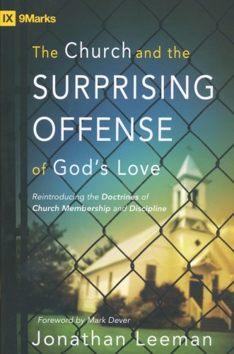 Cover of The Church and the Surprising Offense of God's Love: Reintroducing the Doctrine of Church Membership and Discipline