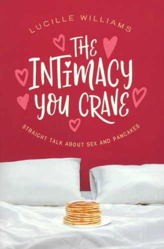 Cover of The Intimacy You Crave: Straight Talk about Sex and Pancakes
