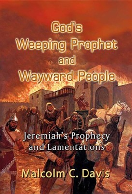 Cover of God's Weeping Prophet and Wayward People: Jeremiah's Prophecy and Lamentations