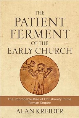 Cover of The Patient Ferment of the Early Church: The Improbable Rise of Christianity in the Roman Empire - eBook