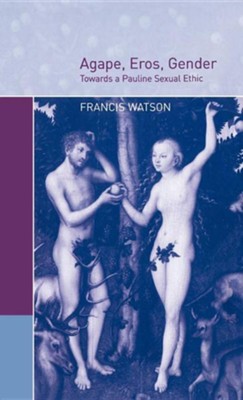 Cover of Agape, Eros, Gender: Towards a Pauline Sexual Ethic
