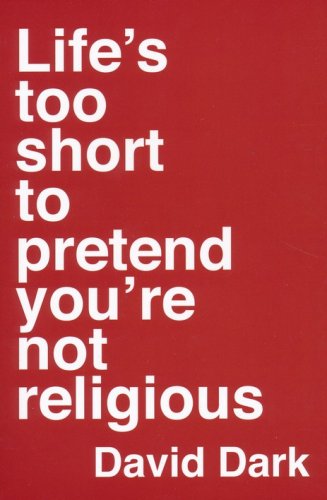 Cover of Life's Too Short to Pretend You're Not Religious, Softcover