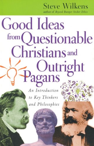 Cover of Good Ideas from Questionable Christians and Outright Pagans: An Introduction to Key Thinkers and Philosophies