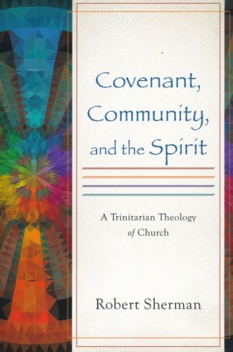 Cover of Covenant, Community, and the Spirit: A Trinitarian Theology of Church