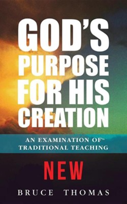 Cover of God's Purpose for His Creation: An Examination of Traditional Teaching