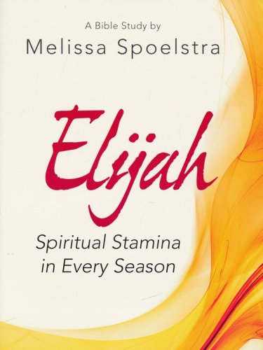 Cover of Elijah: Spiritual Stamina in Every Season - Women's Bible Study, Participant Workbook