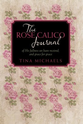 Cover of The Rose Calico Journal: of His fullness we have received, and grace for grace - eBook
