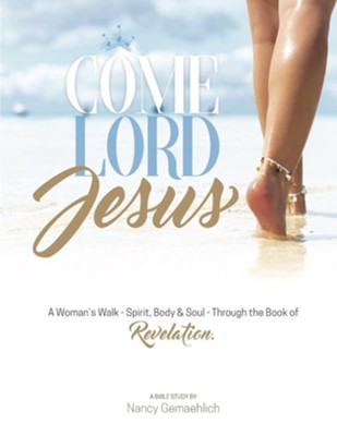 Cover of Come Lord Jesus: A Woman's Walk-Spirit, Body & Soul-Through the Book of Revelation