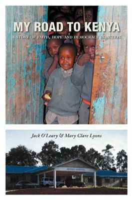 Cover of My Road to Kenya: A Story of Faith, Hope and Democracy in Action