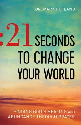 Cover of 21 Seconds to Change Your World: Finding God's Healing and Abundance Through Prayer - eBook