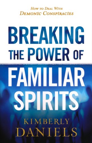 Cover of Breaking the Power of Familiar Spirits: How to Deal with Demonic Conspiracies