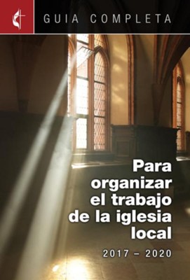 Cover of Guia Completa Para Organizar el Trabajo de la Iglesia Local 2017-2020: Guidelines for Leading Your Congregation 2017-2020 Spanish Ministries