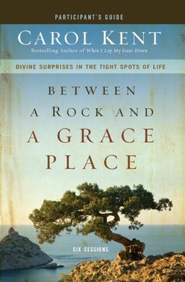 Cover of Between a Rock and a Grace Place Participant's Guide: Divine Surprises in the Tight Spots of Life - eBook