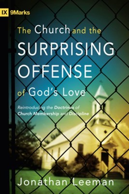 Cover of The Church and the Surprising Offense of God's Love: Reintroducing the Doctrines of Church Membership and Discipline - eBook