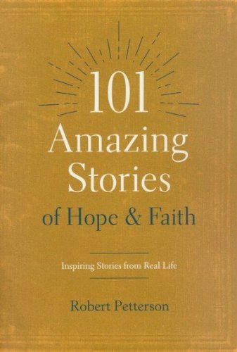 Cover of 101 Amazing Stories of Hope and Faith: Inspiring Stories from Real Life