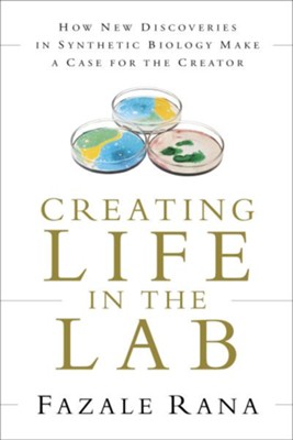 Cover of Creating Life in the Lab: How New Discoveries in Synthetic Biology Make a Case for the Creator - eBook