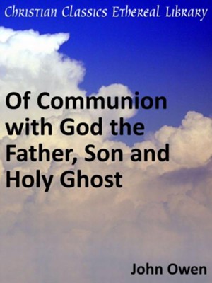 Cover of Of Communion with God the Father, Son and Holy Ghost - eBook
