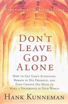 Cover of Don't Leave God Alone: How to get God's attention, remain in His presence, and Even change His mind to make a difference i - eBook
