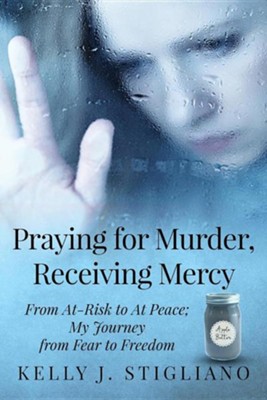Cover of Praying for Murder, Receiving Mercy: From At-Risk to at Peace; My Journey from Fear to Freedom