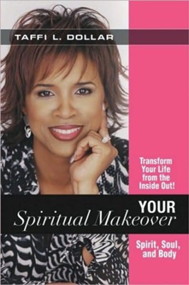 Cover of Your Spiritual Makeover: Experience the Beauty of a Balanced Life - Spirit, Soul and Body - eBook