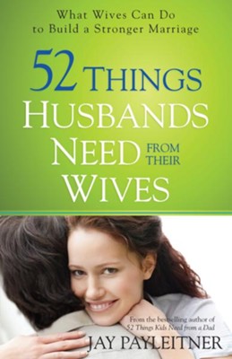 Cover of 52 Things Husbands Need from Their Wives: What Wives Can Do to Build a Stronger Marriage - eBook