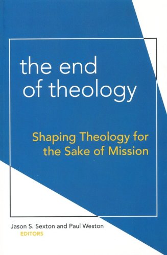 Cover of The End of Theology: Shaping Theology for the Sake of Mission