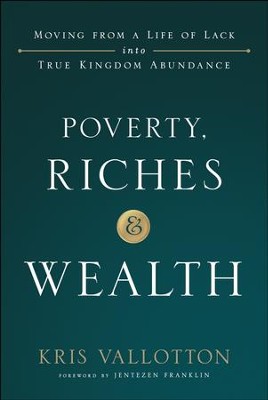 Cover of Poverty, Riches and Wealth: Moving from a Life of Lack into True Kingdom Abundance - eBook