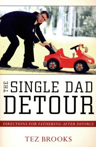 Cover of The Single Dad Detour: Directions for Fathering After Divorce