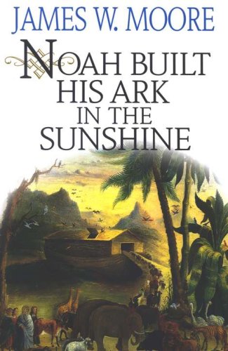 Cover of Noah Built His Ark in the Sunshine