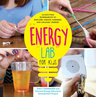 Cover of Energy Lab for Kids: 40 Exciting Experiments to Explore, Create, Harness, and Unleash Energy