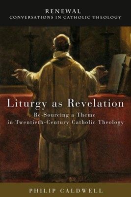 Cover of Liturgy as Revelation: Re-Sourcing a Theme in Twentieth-Century Catholic Theology