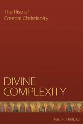 Cover of Divine Complexity: The Rise of Creedal Christianity