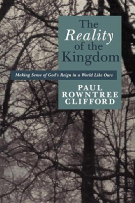 Cover of The Reality of the Kingdom: Making Sense of God's Reign in a World Like Ours