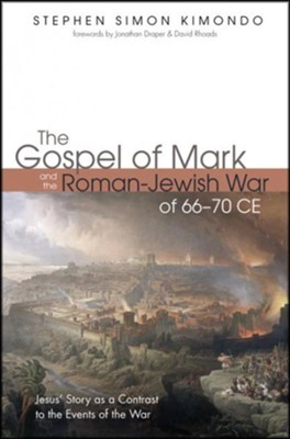 Cover of The Gospel of Mark and the Roman-Jewish War of 66-70 CE: Jesus' Story as a Contrast to the Events of the War