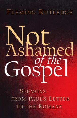 Cover of Not Ashamed of the Gospel: Sermons from Paul's Letter to the Romans