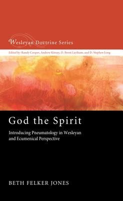 Cover of God the Spirit: Introducing Pneumatology in Wesleyan and Ecumenical Perspective