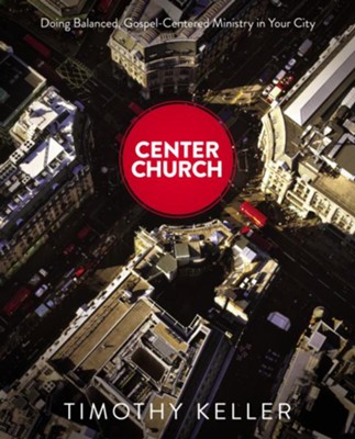 Cover of Center Church: Doing Balanced, Gospel-Centered Ministry in Your City - eBook