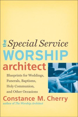Cover of Special Service Worship Architect, The: Blueprints for Weddings, Funerals, Baptisms, Holy Communion, and Other Occasions - eBook