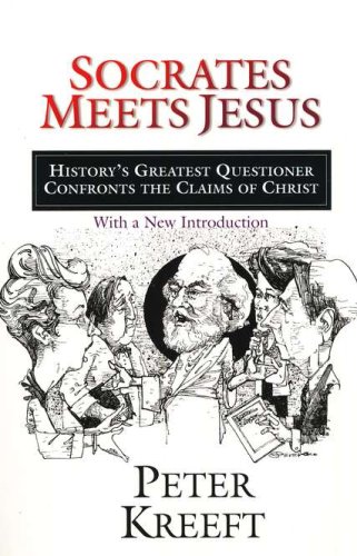 Cover of Socrates Meets Jesus: History's Greatest Questioner Confronts the Claims of Christ