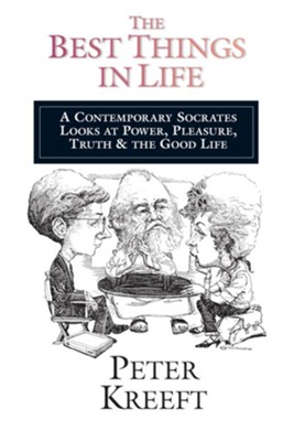 Cover of The Best Things in Life: A Contemporary Socrates Looks at Power, Pleasure, Truth the Good Life - eBook
