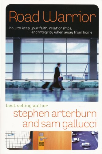 Cover of Road Warrior: How to Keep Your Faith, Relationships, and Integrity When Away from Home
