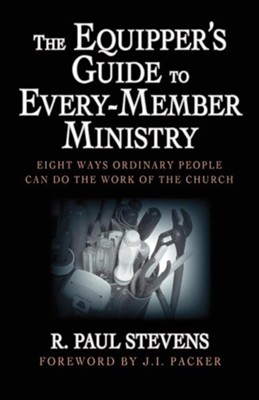 Cover of The Equipper's Guide to Every-Member Ministry: Eight Ways Ordinary People Can Do the Work of the Church