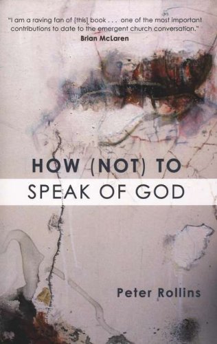 Cover of How (Not) to Speak of God: Philosophical & Theological Underpinnings of the Emerging Church Movement