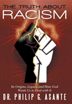 Cover of The Truth about Racism: Its Origins, Legacy, and How God Wants Us to Deal with It