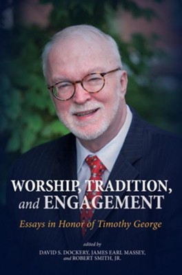 Cover of Worship, Tradition, and Engagement: Essays in Honor of Timothy George