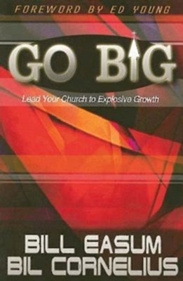 Cover of Go Big!: Lead Your Church to Explosive Growth - eBook
