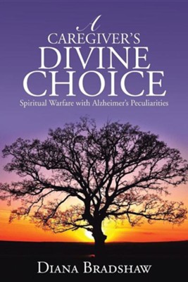 Cover of A Caregiver's Divine Choice: Spiritual Warfare with Alzheimer's Peculiarities
