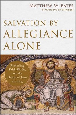 Cover of Salvation by Allegiance Alone: Rethinking Faith, Works, and the Gospel of Jesus the King