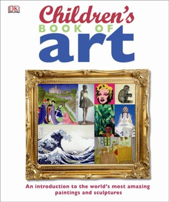 Cover of Children's Book of Art: An Introduction to the World's Most Amazing Paintings and Sculptures