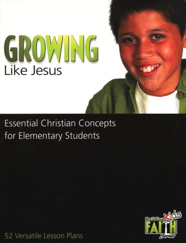 Cover of Growing Like Jesus: Essential Christian Concepts for Elementary Students - 52 Versatile Lesson Plans